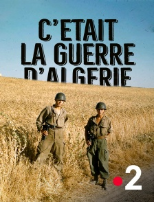 TV DOC : C'était la guerre d'Algérie, ep 1 et 2 (sur France 2)
