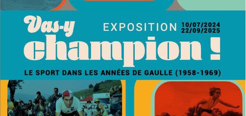 EXPOSITION : Vas-y Champion. Le sport dans les années de Gaulle (1958-1969)