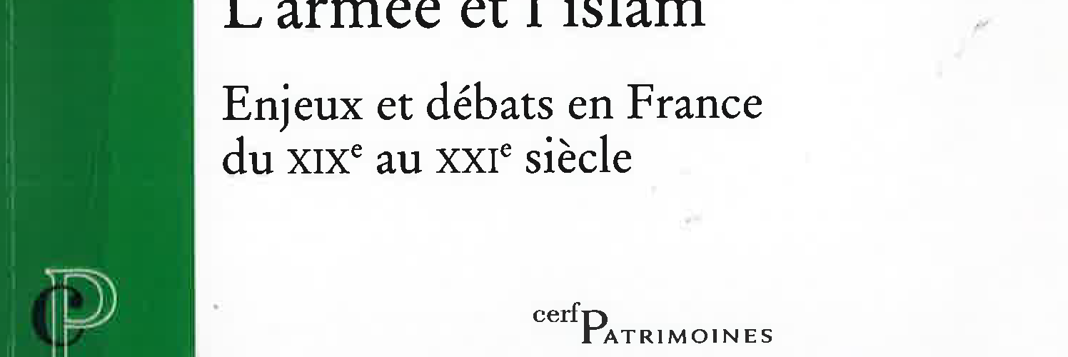 L’Armée et l’Islam – Enjeux et débats en France du XIXème au XXIème siècle