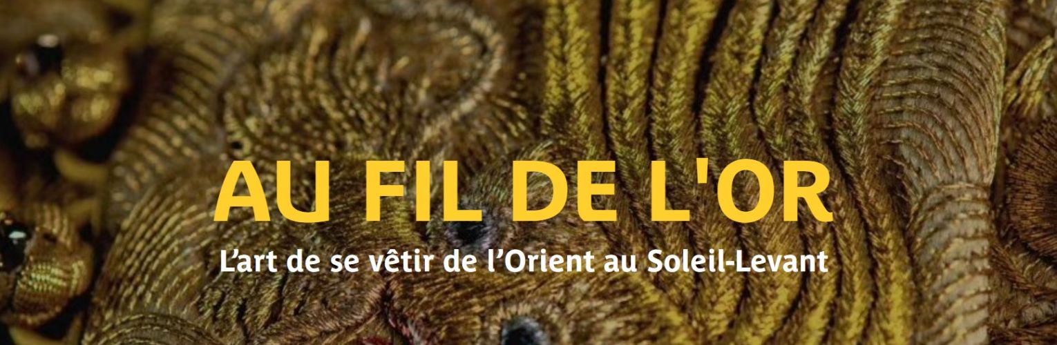 Exposition : Au fil de l'Or. L’art de se vêtir de l’Orient au Soleil-Levant