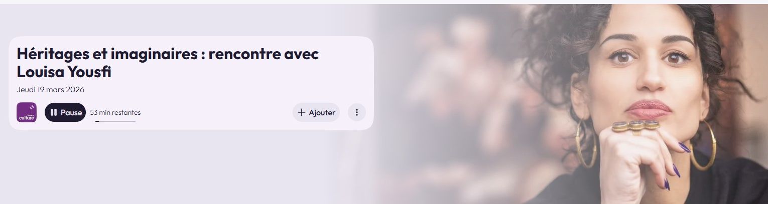 PODCAST : Héritages et imaginaires, rencontre avec Louisa Yousfi sur France Culture