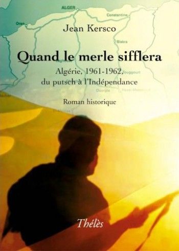Quand le merle sifflera" Algérie 1961-1962, du putsch à l'indépendance