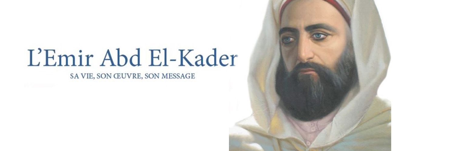L’émir Abd el-Kader : sa vie, son œuvre, son message