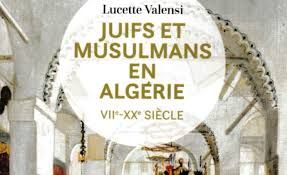 Juifs et musulmans en Algérie (VIIe-XXe siècle), de Lucette Valensi